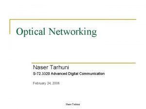 Optical Networking Naser Tarhuni S72 3320 Advanced Digital