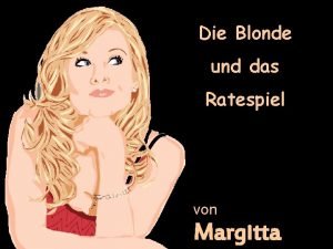 Die Blonde und das Ratespiel von Margitta Eine
