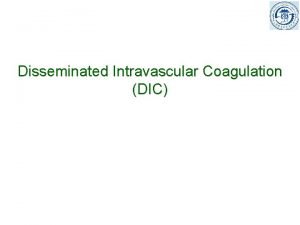 Disseminated Intravascular Coagulation DIC Coagulation hemostasis n Vessel