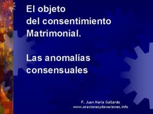 El objeto del consentimiento Matrimonial Las anomalas consensuales