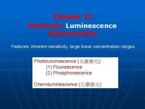 Chapter 15 Molecular Luminescence Spectrometry Features inherent sensitivity