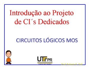 Introduo ao Projeto de CIs Dedicados CIRCUITOS LGICOS