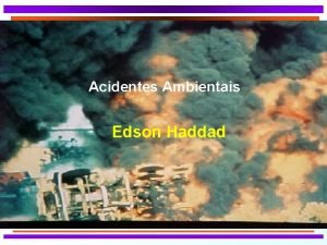 Acidentes Ambientais Edson Haddad Acidente Ambiental O acidente