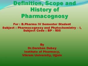 Enumerate the history and scope of pharmacognosy