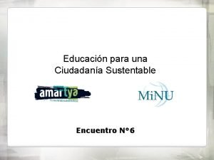 Educacin para una Ciudadana Sustentable Encuentro N 6