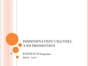 DISSEMINATION CHANNEL AND PROMOTION EMINENCE Programme EMA 2