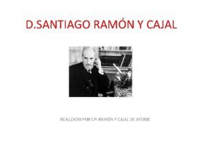 D SANTIAGO RAMN Y CAJAL REALIZADO POR CPI