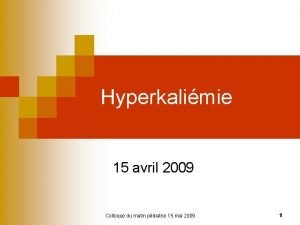 Hyperkalimie 15 avril 2009 Colloque du matin pdiatrie