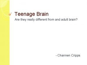 Teenage Brain Are they really different from and