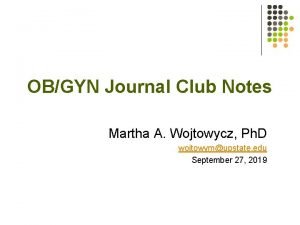 OBGYN Journal Club Notes Martha A Wojtowycz Ph