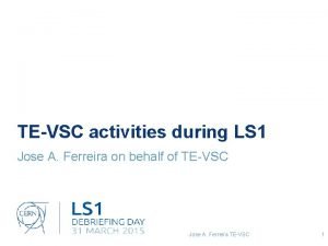 TEVSC activities during LS 1 Jose A Ferreira