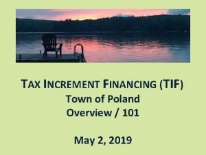 TAX INCREMENT FINANCING TIF Town of Poland Overview