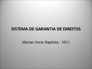 SISTEMA DE GARANTIA DE DIREITOS Myrian Veras Baptista