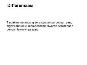 Differensiasi Tindakan merancang serangkaian perbedaan yang significant untuk