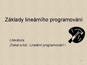 Zklady linernho programovn Literatura Zskal a kol Linern