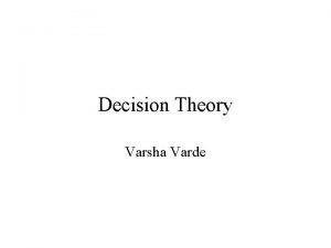 Decision Theory Varsha Varde Introduction Decision theory provides