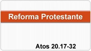 Reforma Protestante Atos 20 17 32 Introduo Uma