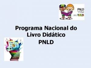 Programa Nacional do Livro Didtico PNLD PNLD Objetivo