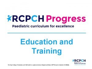 Education and Training The Royal College of Paediatrics