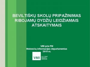 BEVILTIK SKOL PRIPAINIMAS RIBOJAM DYDI LEIDIAMAIS ATSKAITYMAIS VMI