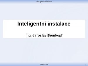 Inteligentn instalace Ing Jaroslav Bernkopf Schmata 1 Inteligentn