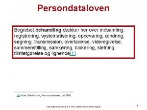 Persondataloven Begrebet behandling dkker her over indsamling registrering