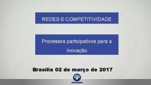 REDES E COMPETITIVIDADE Processos participativos para a Inovao