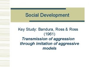 Social Development Key Study Bandura Ross Ross 1961