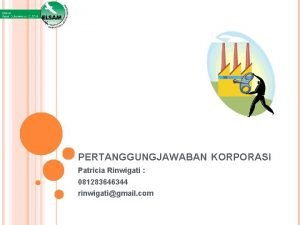 PERTANGGUNGJAWABAN KORPORASI Patricia Rinwigati 081283646344 rinwigatigmail com PERTANGGUNGJAWABAN