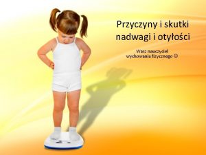 Przyczyny i skutki nadwagi i otyoci Wasz nauczyciel