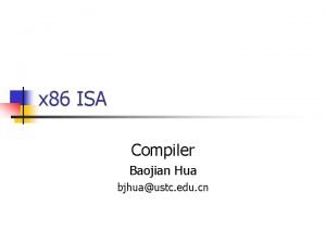 x 86 ISA Compiler Baojian Hua bjhuaustc edu