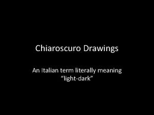 Chiaroscuro Drawings An Italian term literally meaning lightdark