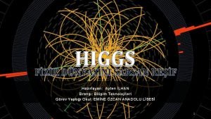 HIGGS FZK DNYASINI SARSAN KEF Hazrlayan Ayten LHAN