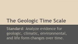 How is the geologic time scale organized