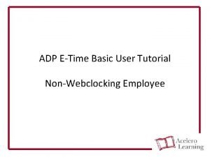 ADP ETime Basic User Tutorial NonWebclocking Employee ADP