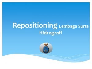 Repositioning Lembaga Surta Hidrografi Repositioning Lembaga Surta Hidrografi