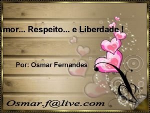 Amor Respeito e Liberdade Por Osmar Fernandes Aquilo