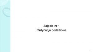 Zajcia nr 1 Ordynacja podatkowa 1 KATOLICKI UNIWERSYTET