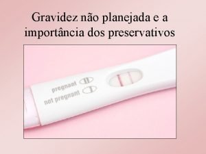 Gravidez no planejada e a importncia dos preservativos