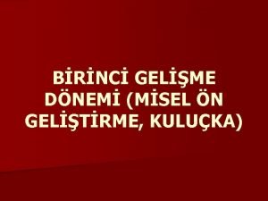 BRNC GELME DNEM MSEL N GELTRME KULUKA n