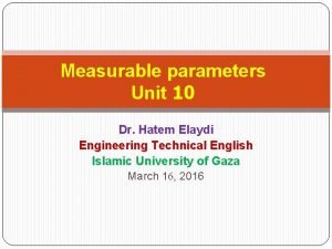 Measurable parameters Unit 10 Dr Hatem Elaydi Engineering