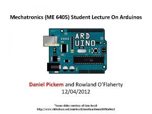 Mechatronics ME 6405 Student Lecture On Arduinos Daniel