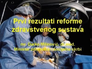 Prvi rezultati reforme zdravstvenog sustava mr Darko Milinovi