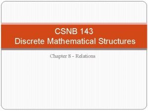 CSNB 143 Discrete Mathematical Structures Chapter 8 Relations