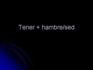 Tener hambresed Tener expressions 1 To say you