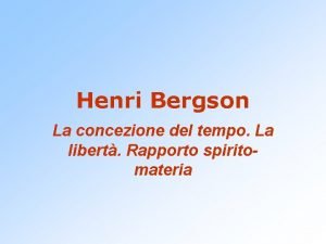 Henri Bergson La concezione del tempo La libert