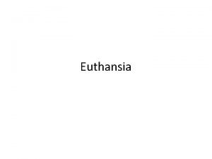 Euthansia Voluntary Involuntary Passive Voluntary Passive Euthanasia Involuntary