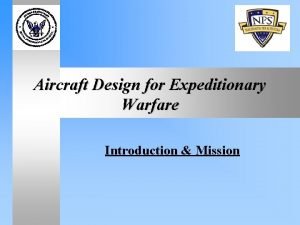 Aircraft Design for Expeditionary Warfare Introduction Mission Introduction