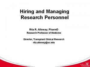 Hiring and Managing Research Personnel Rita R Alloway