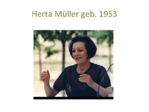 Herta Mller geb 1953 v Geboren in Nitchidorf